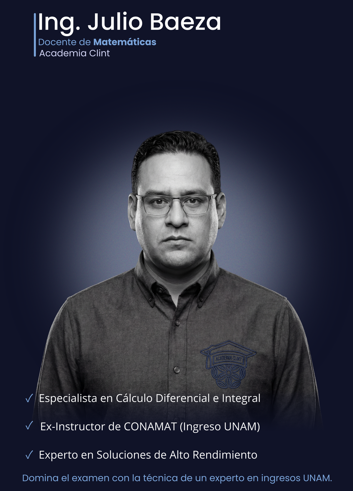 Ingeniero Julio Adrián Baeza Almaraz, especialista en Cálculo y Física en Academia Clint. Experto en ingresos UNAM y ex-instructor de CONAMAT enfocado en técnicas de resolución rápida para asegurar el lugar de los aspirantes.