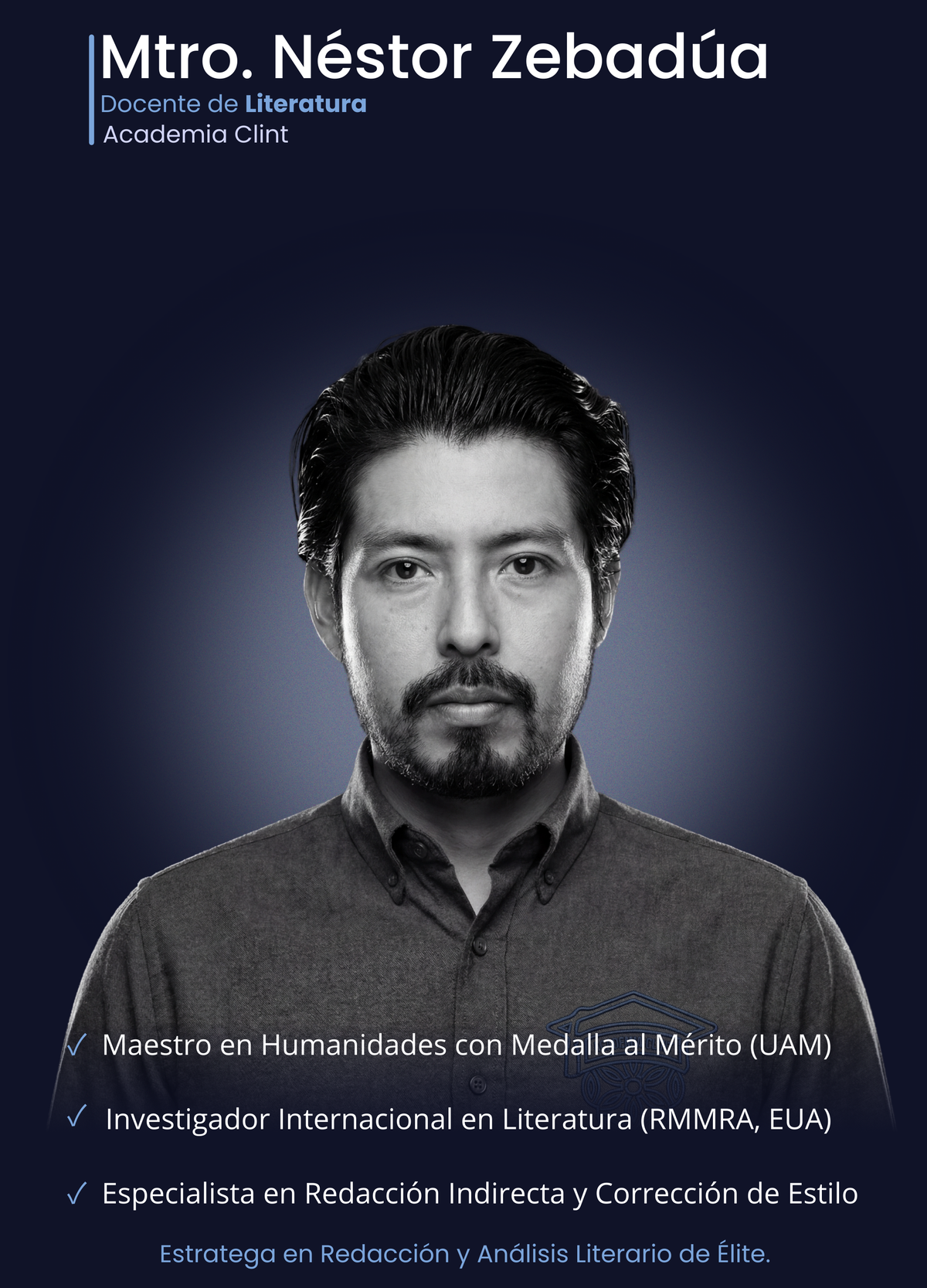 Maestro Néstor Manuel Zebadúa Hernández, especialista en Literatura y Redacción en Academia Clint. Maestro en Humanidades con Medalla al Mérito e investigador internacional experto en análisis crítico de textos para el examen de ingreso UNAM.